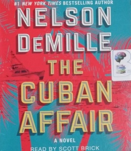 The Cuban Affair written by Nelson DeMille performed by Scott Brick on CD (Unabridged)